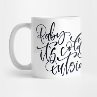 Baby It’s Cold Outside - Christmas Script Mug